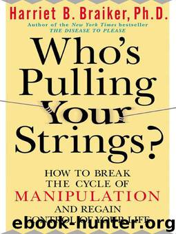 Who's Pulling Your Strings?: How to Break the Cycle of Manipulation and Regain Control of Your Life: How to Break the Cycle of Manipulation and Regain Control of Your Life by Harriet B. Braiker Ph. D