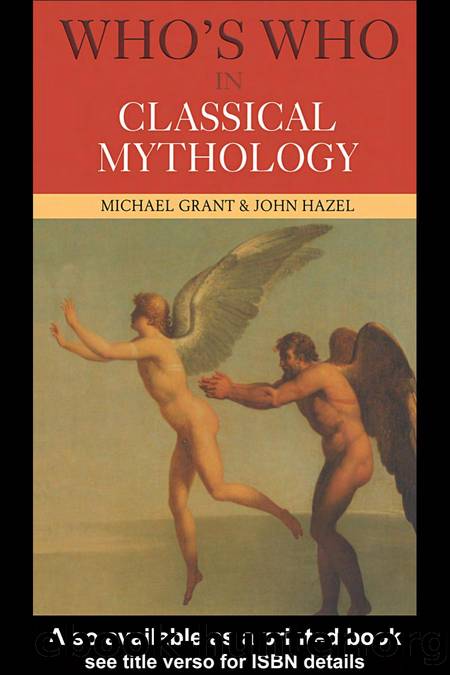 Who's Who in Classical Mythology by Michael Grant && John Hazel