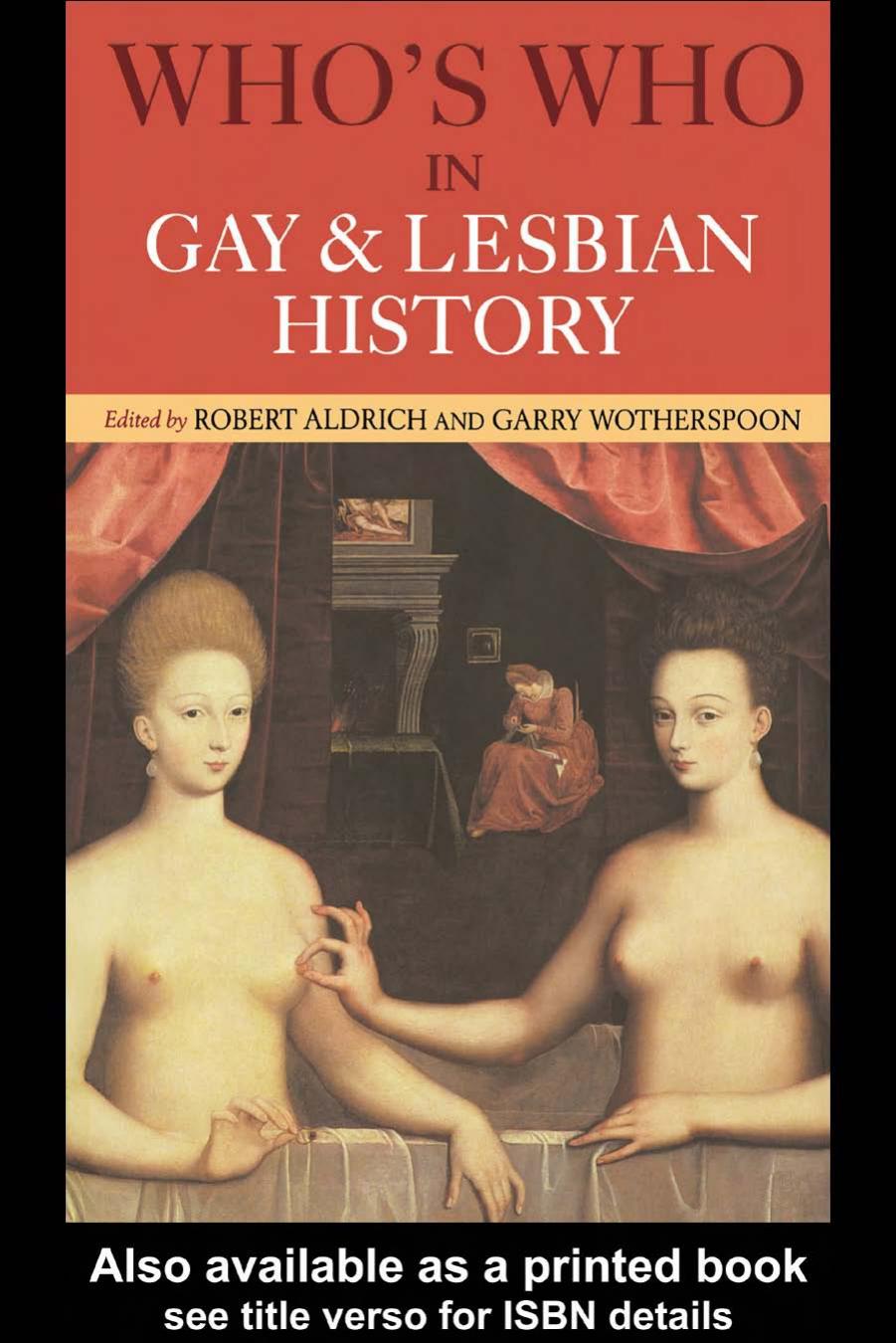 Who's Who in Gay and Lesbian History: From Antiquity to World War II by Robert Aldrich and Garry Wotherspoon (Edt)