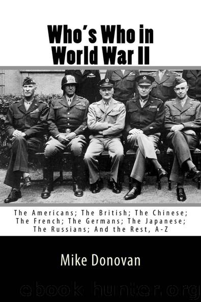 Who's Who in World War II: The Americans; The British; The Chinese; The French; The Germans; The Japanese; And the rest, A - Z by Donovan Mike & Donovan Mike