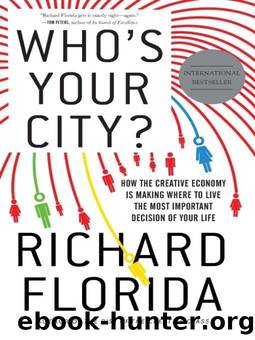 Who's Your City?: How the Creative Economy Is Making Where to Live the Most Important Decision of Your Life by Richard Florida