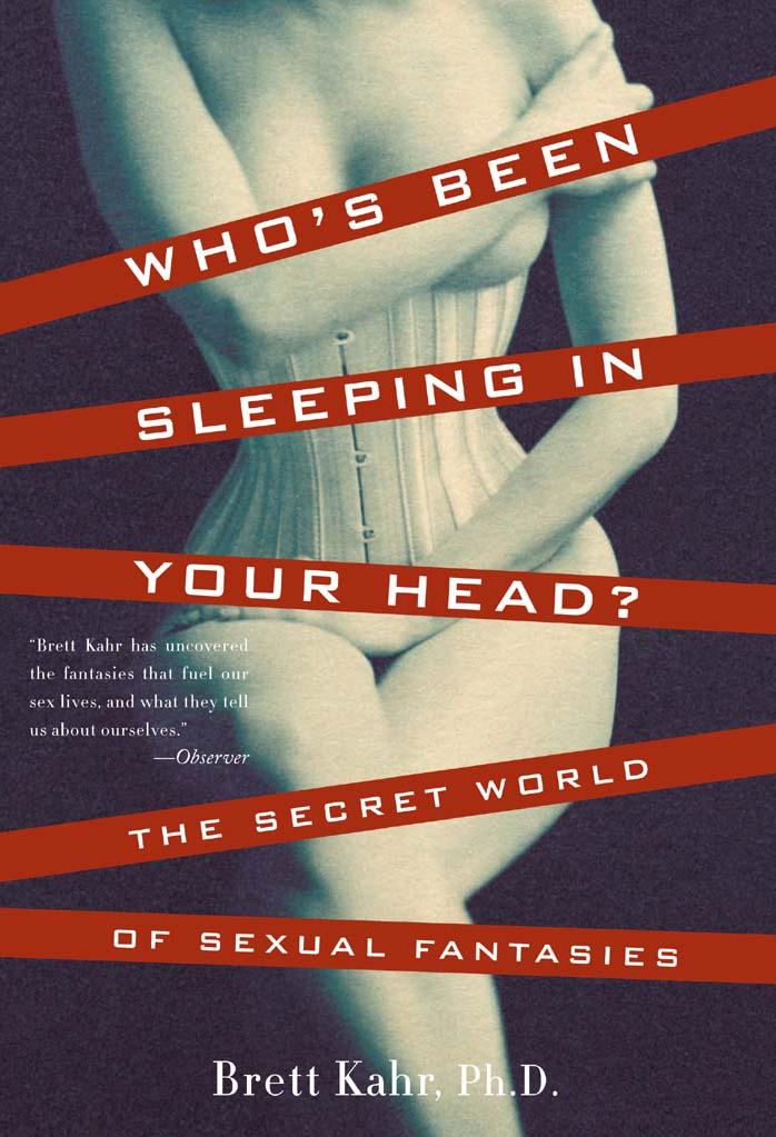 Who's been sleeping in your head? : the secret world of sexual fantasies by Kahr Brett