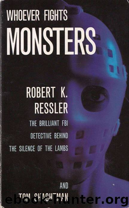 Whoever Fights Monsters: My Twenty Years Tracking Serial Killers for the FBI by Robert K. Ressler & Tom Shachtman