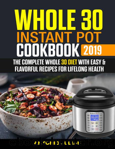 Whole 30 Instant Pot Cookbook 2019: The Complete Whole 30 Diet with Easy & Flavorful Recipes for Lifelong Health by Antonio Julian