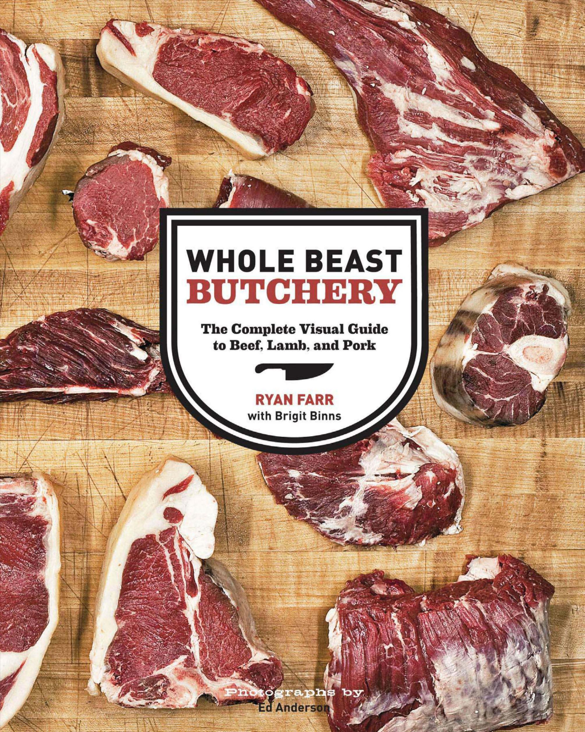 Whole Beast Butchery The Complete Visual Guide to Beef, Lamb, and Pork by Ryan Farr Brigit Binns Ed Anderson