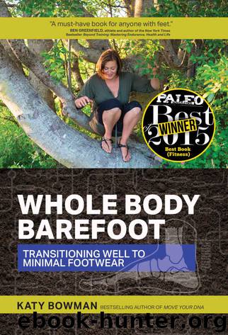 Whole Body Barefoot: Transitioning Well to Minimal Footwear by Katy Bowman