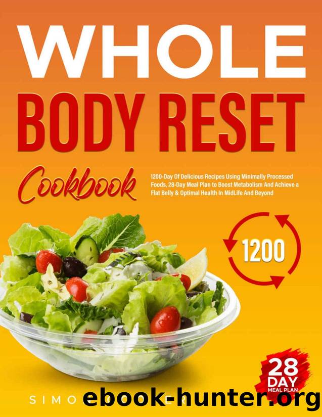 Whole Body Reset Diet: 1200-Day Of Delicious Recipes Using Minimally Processed Foods, 28-Day Meal Plan to Boost Metabolism And Achieve a Flat Belly & Optimal Health In MidLife And Beyond by Simon Cooper