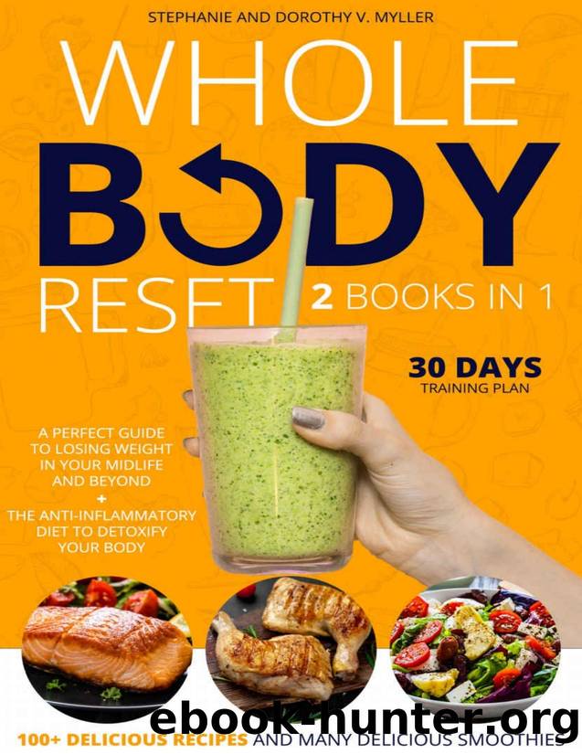 Whole Body Reset: 2 Books in 1: A Perfect Guide To Losing Weight in Your Midlife and Beyond + The Anti-inflammatory Diet to Detoxify your Body,100+ Delicious Recipes and Many Delicious Smoothies by Stephanie & Dorothy V. Myller