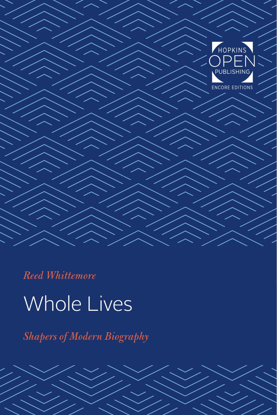 Whole Lives: Shapers of Modern Biography by Reed Whittemore