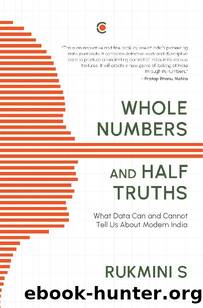 Whole Numbers and Half Truths: What Data Can and Cannot Tell Us About Modern India by Rukmini S