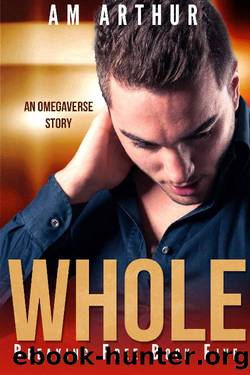 Whole: An Omegaverse Story (Breaking Free Book 5) by A.M. Arthur