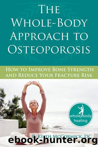 Whole-Body Approach to Osteoporosis: How to Improve Bone Strength and Reduce Your Fracture Risk by DC R. Keith McCormick