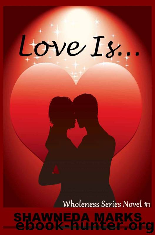 Wholeness Series 1: Love Is... (Christian Fiction) by Shawneda