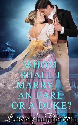 Whom Shall I Marry... An Earl or A Duke? by Laura A. Barnes