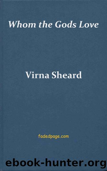 Whom the Gods Love by Virna Sheard