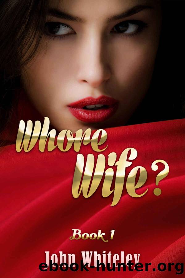 Whore Wife? Book 1: a SEX-cessful career in business by John Whiteley