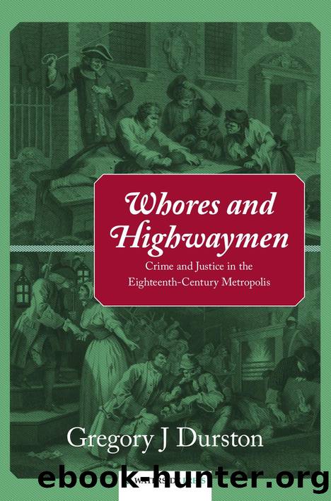 Whores and Highwaymen : Crime and Justice in the Eighteenth-Century Metropolis by Gregory J. Durston