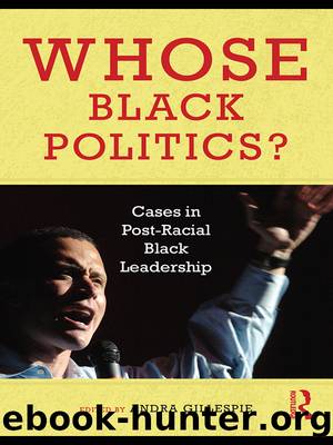 Whose Black Politics?: Cases in Post-Racial Black Leadership by Andra Gillespie