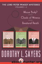 Whose Body? - Clouds of Witness - Unnatural Death by Dorothy L. Sayers