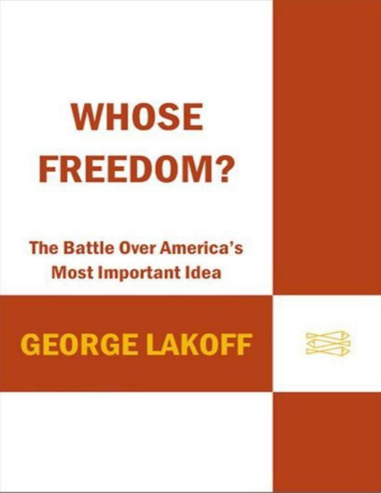 Whose Freedom: The Battle Over America s Most Important Idea by George Lakoff