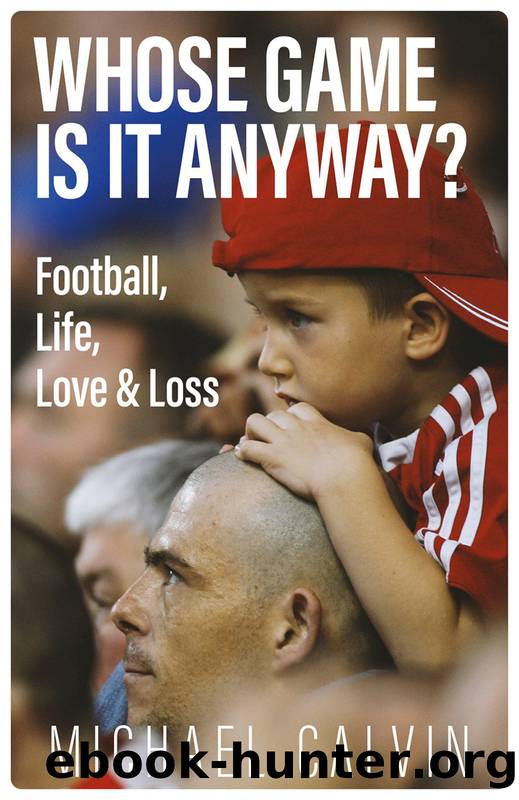 Whose Game Is It Anyway?: Football, Life, Love & Loss by Michael Calvin;