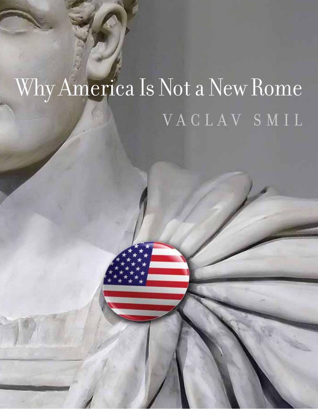 Why America Is Not a New Rome by Vaclav Smil