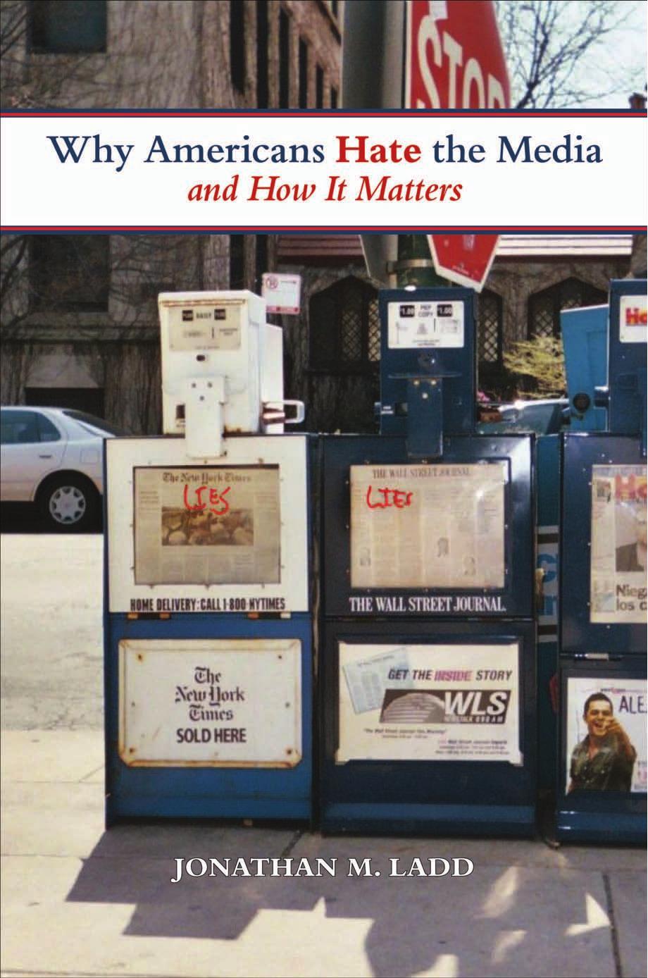 Why Americans Hate the Media and How It Matters by Jonathan M. Ladd