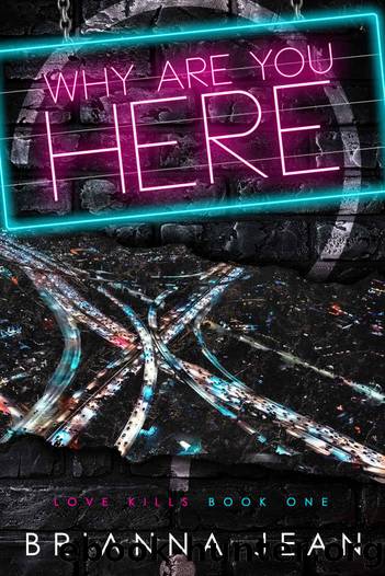 Why Are You Here? (Love Kills Book 1) by Brianna Jean