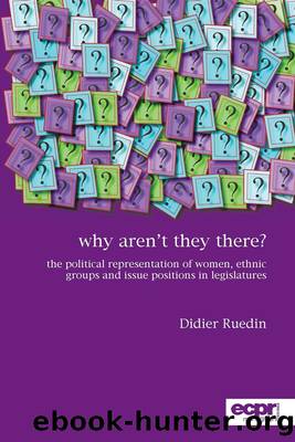 Why Aren't They There?: The Political Representation of Women, Ethnic Groups and Issue Positions in Legislatures by Didier Ruedin