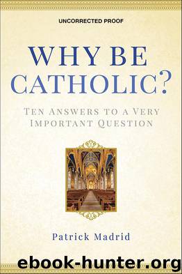 Why Be Catholic? by Patrick Madrid