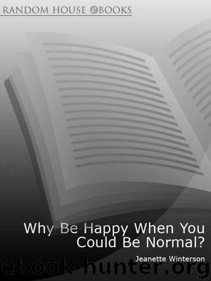 Why Be Happy When You Could Be Normal? by Winterson Jeanette
