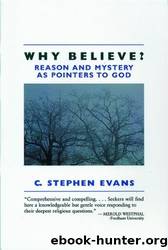 Why Believe?: Reason and Mystery as Pointers to God by C. Stephen Evans