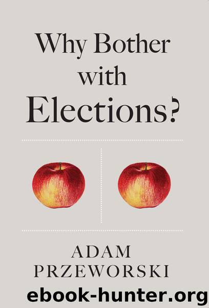 Why Bother with Elections? by Przeworski Adam;