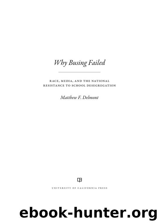 Why Busing Failed: Race, Media, and the National Resistance to School Desegregation by Matthew F. Delmont