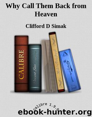 Why Call Them Back from Heaven by Clifford D Simak