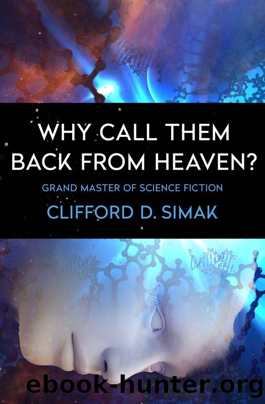 Why Call Them Back from Heaven? by Clifford D. Simak