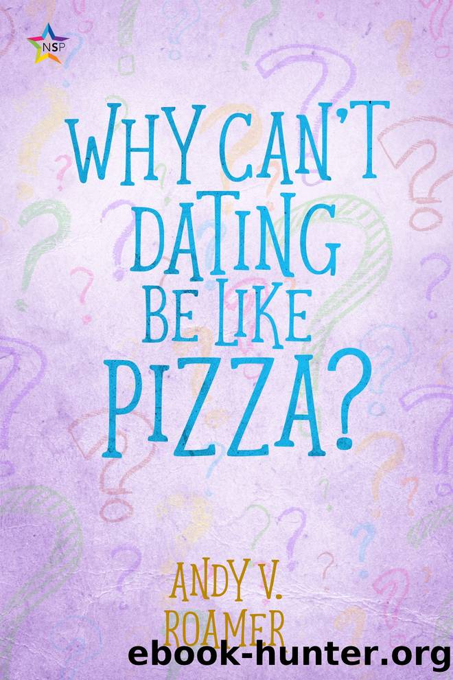 Why Can't Dating Be Like Pizza? by Andy V. Roamer