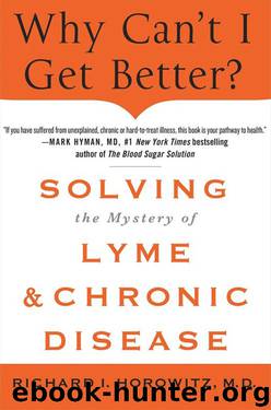 Why Can't I Get Better?: Solving the Mystery of Lyme and Chronic Disease by Richard Horowitz