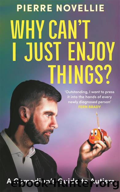 Why Can't I Just Enjoy Things?: A Comedian's Guide to Autism by Pierre Novellie