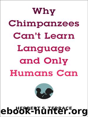 Why Chimpanzees Can't Learn Language and Only Humans Can by Herbert S. Terrace