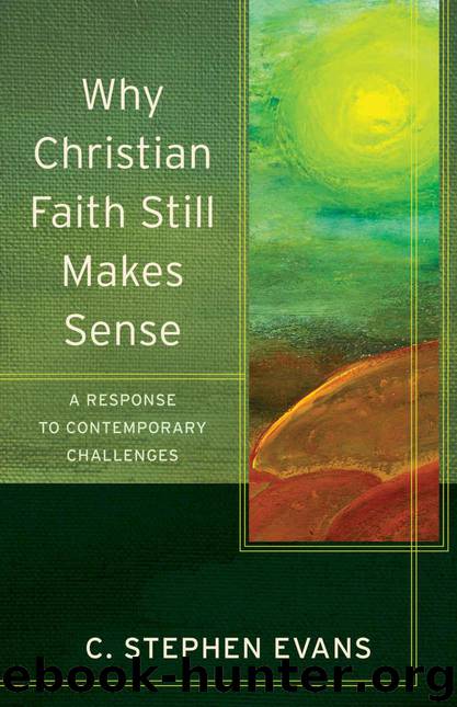 Why Christian Faith Still Makes Sense (Acadia Studies in Bible and Theology): A Response to Contemporary Challenges by C. Stephen Evans