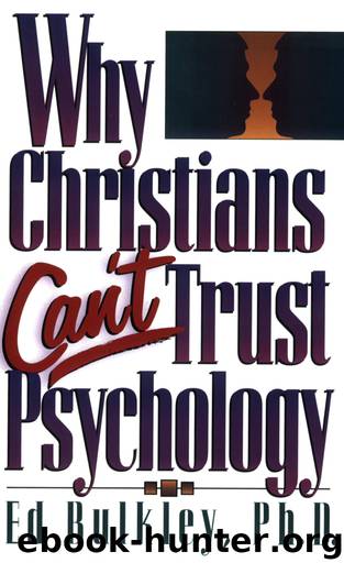 Why Christians Can't Trust Psychology by Bulkley Ed