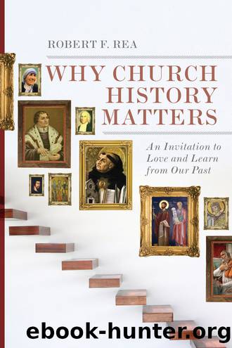 Why Church History Matters by Rea Robert F.;
