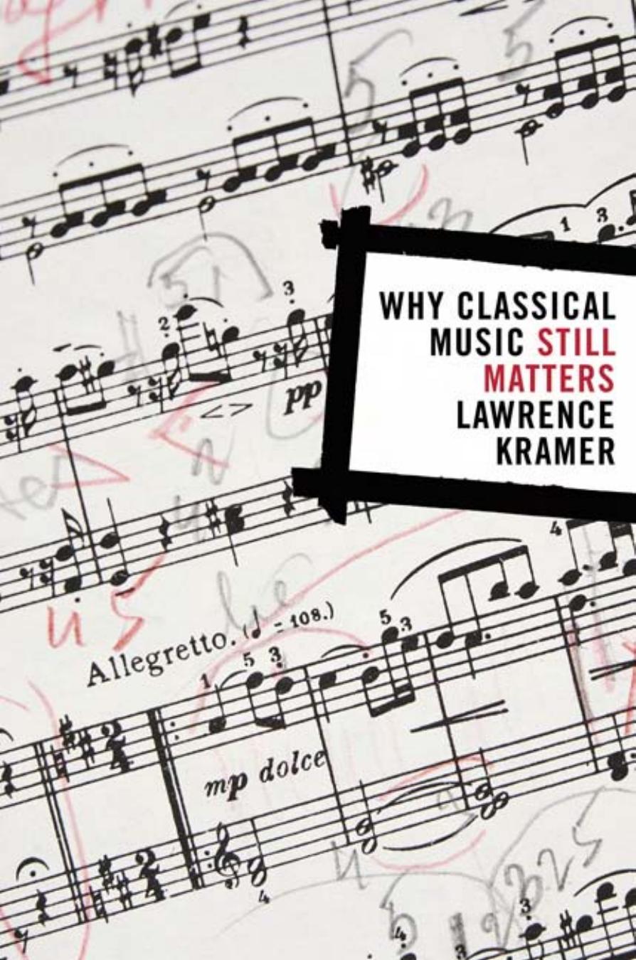 Why Classical Music Still Matters by Lawrence Kramer