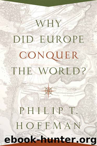 Why Did Europe Conquer the World? (The Princeton Economic History of the Western World) by Philip T. Hoffman