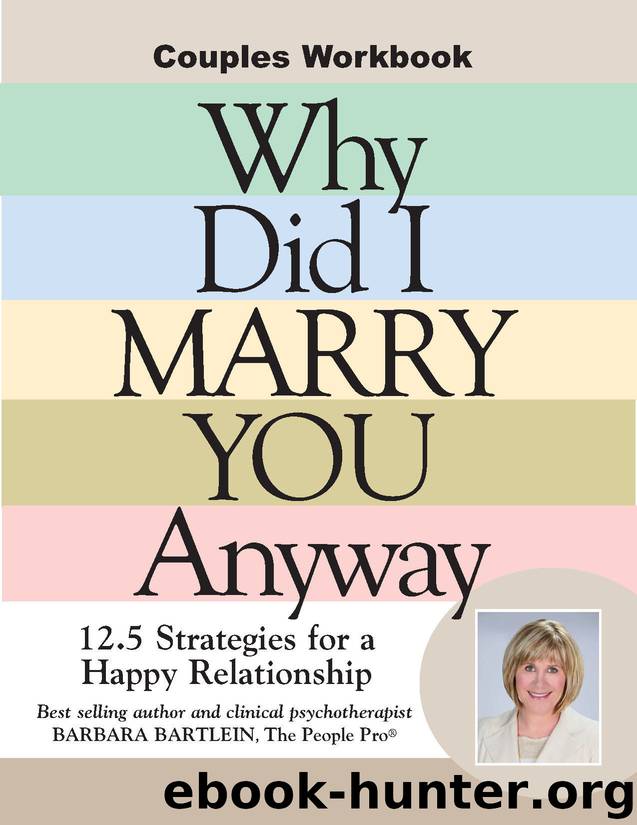 Why Did I Marry You Anyway? 12.5 Strategies for a Happy Marriage: Couples Workbook by Bartlein Barbara