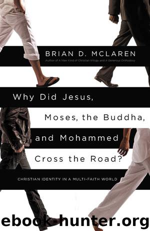 Why Did Jesus, Moses, the Buddha, and Mohammed Cross the Road?: Christian Identity in a Multi-Faith World by McLaren Brian D