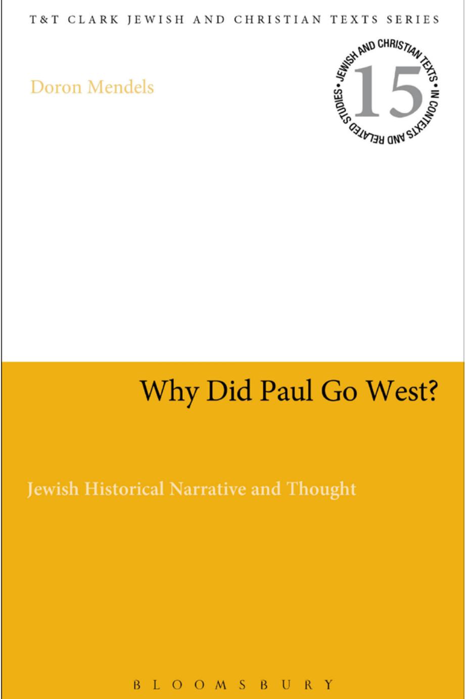 Why Did Paul Go West?: Jewish Historical Narrative and Thought by Doron Mendels