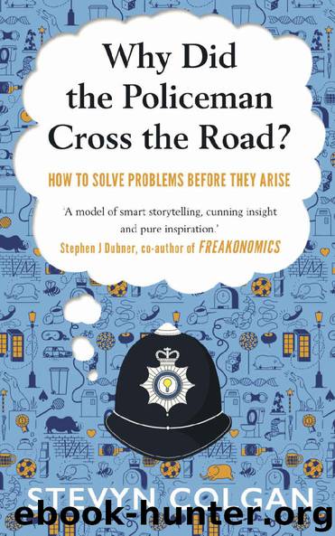 Why Did the Policeman Cross the Road?: How to solve problems before they arise by Stevyn Colgan