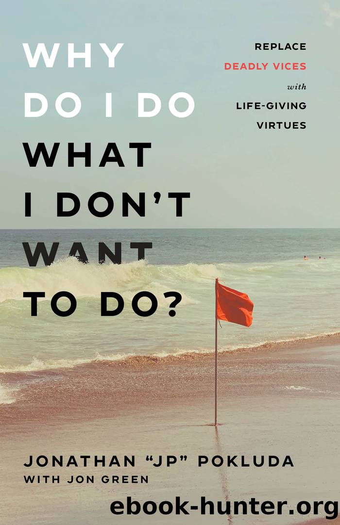 Why Do I Do What I Don't Want to Do? by Jonathan "JP" Pokluda